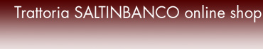 Trattoria SALTINBANCO online shop
